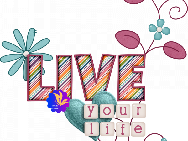 A Life Expressed. Word Art. Live Your Life - CREATIVE MEMORIES