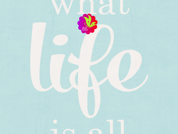This Is What Life Is All About. Blue - CREATIVE MEMORIES