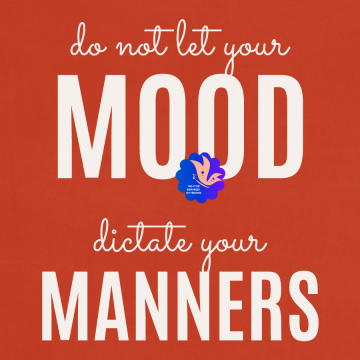 Do Not Let Your Mood Dictate Your Manners. Red